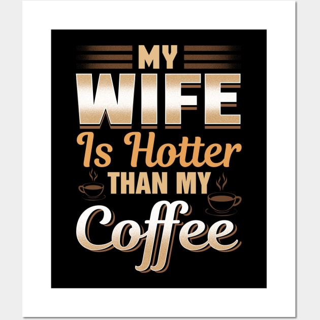 Funny My Wife Is Hotter Than My Coffee Cute Pun Wall Art by theperfectpresents